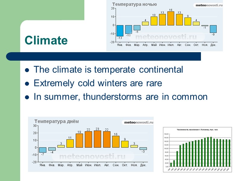 Climate The climate is temperate continental  Extremely cold winters are rare In summer,